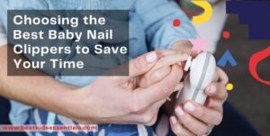 Read more about the article Choosing the 5 Best Baby Nail Clippers to Save Your Time