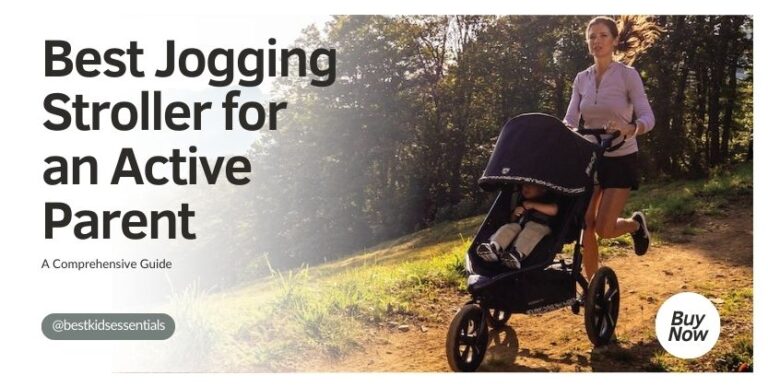 Choosing the Best Jogging Stroller for an Active Parent A Comprehensive Guide